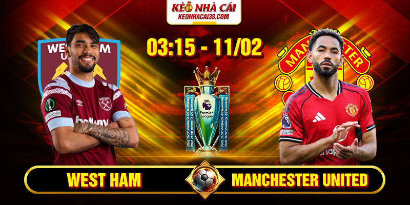 Soi kèo West Ham vs Manchester United 03h15 11/02/2026 Ngoại Hạng Anh 1 Soi kèo West Ham vs Manchester United 03h15 11/02/2026 Ngoại Hạng Anh