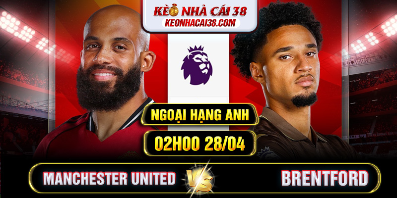 Soi Kèo Manchester United Vs Brentford 02h00 28/04 - Ngoại Hạng Anh 1 Soi Kèo Manchester United Vs Brentford 02h00 28/04 - Ngoại Hạng Anh