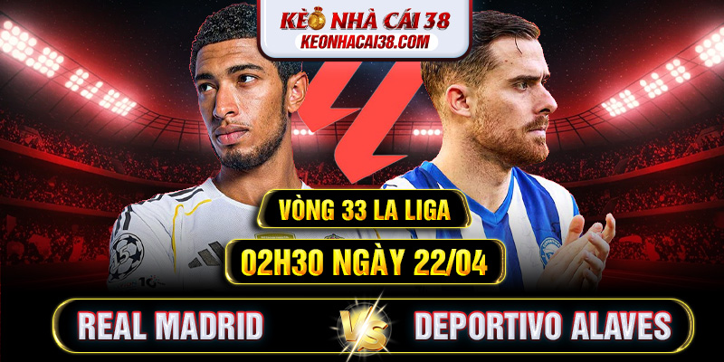 Soi Kèo Real Madrid Vs Deportivo Alaves 02h30 22/04 - La Liga 1 Soi Kèo Real Madrid Vs Deportivo Alaves 02h30 22/04 - La Liga