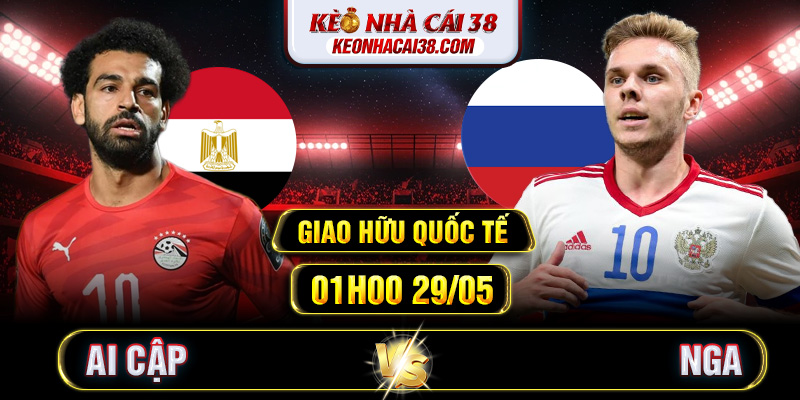 Soi Kèo Ai Cập Vs Nga 01h00 29/05 - Giao Hữu Quốc Tế 1 Soi Kèo Ai Cập Vs Nga 01h00 29/05 - Giao Hữu Quốc Tế