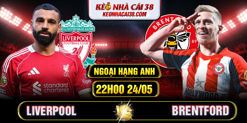 Soi Kèo Liverpool Vs Brentford 22h00 24/05 - Ngoại Hạng Anh 1 Soi Kèo Liverpool Vs Brentford 22h00 24/05 - Ngoại Hạng Anh