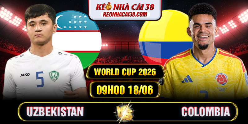Soi Kèo Uzbekistan Vs Colombia 09h00 18/06 - World Cup 2026